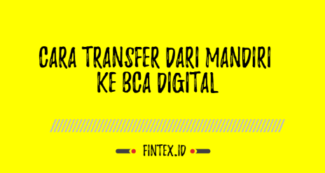 Cara Transfer dari Mandiri ke BCA Digital